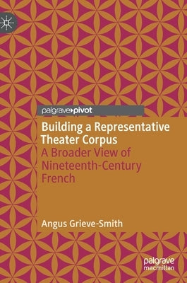 Building a Representative Theater Corpus: A Broader View of Nineteenth-Century French by Grieve-Smith, Angus
