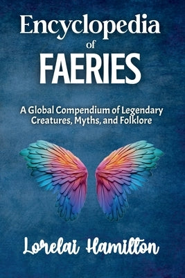 Encyclopedia of Faeries by Hamilton, Lorelai