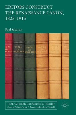 Editors Construct the Renaissance Canon, 1825-1915 by Salzman, Paul