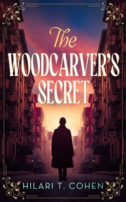 The Woodcarver's Secret by Cohen, Hilari T.