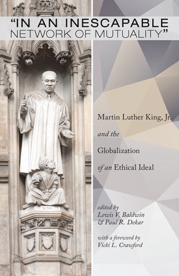 In an Inescapable Network of Mutuality: Martin Luther King, Jr. and the Globalization of an Ethical Ideal by Baldwin, Lewis V.