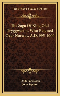 The Saga Of King Olaf Tryggwason, Who Reigned Over Norway, A.D. 995-1000 by Snorrason, Oddr