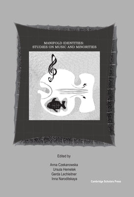 Manifold Identities: Studies on Music and Minorities by Czekanowska, Anna