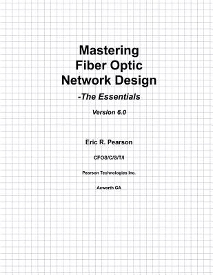 Mastering Fiber Optic Network Design: The Essentials by Pearson, Eric R.