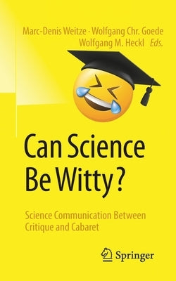Can Science Be Witty?: Science Communication Between Critique and Cabaret by Weitze, Marc-Denis
