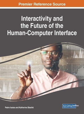 Interactivity and the Future of the Human-Computer Interface by Isaias, Pedro