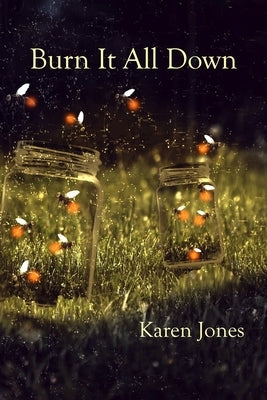 Burn it All Down: An Ekphrastic Novella-in-Flash by Hunt, Leanne
