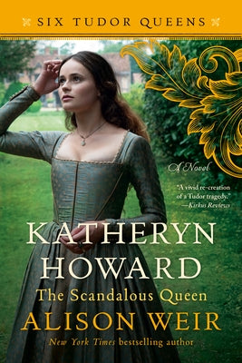 Katheryn Howard, the Scandalous Queen by Weir, Alison