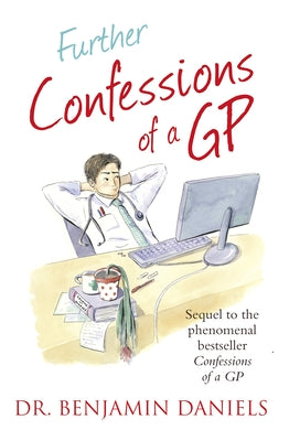 Further Confessions of a GP by Daniels, Benjamin