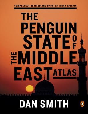 The Penguin State of the Middle East Atlas by Smith, Dan