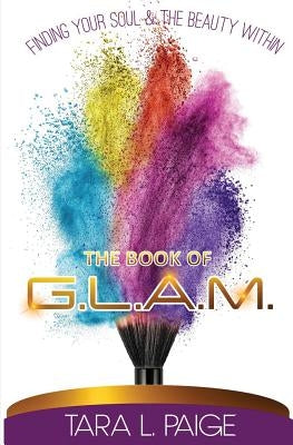 The Book of G.L.A.M.: Finding Your Soul and the Beauty Within by Paige, Tara L.