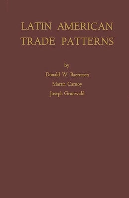 Latin American Trade Patterns by Baerresen, Donald W.