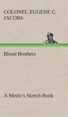 Blood Brothers A Medic's Sketch Book by Jacobs, Colonel Eugene C.