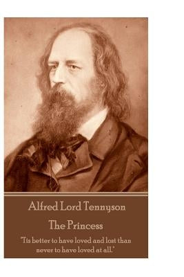 Alfred Lord Tennyson - The Princess: "Theirs not to reason why, theirs but to do and die." by Tennyson, Alfred Lord