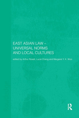 East Asian Law: Universal Norms and Local Cultures by Cheng, Lucie