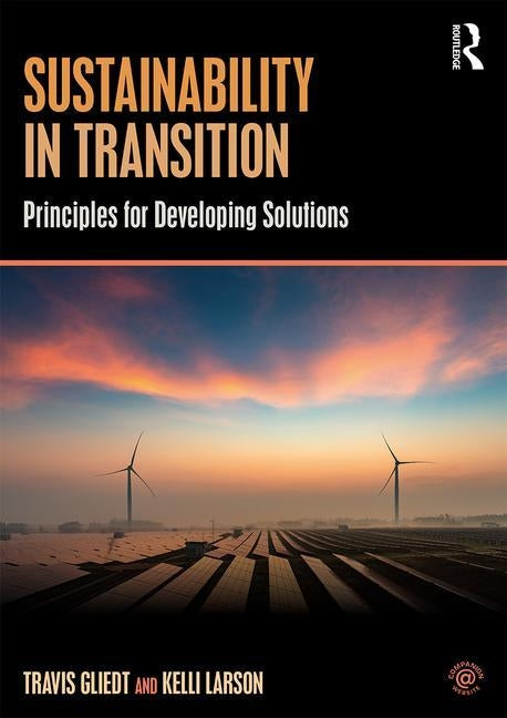 Sustainability in Transition: Principles for Developing Solutions by Gliedt, Travis