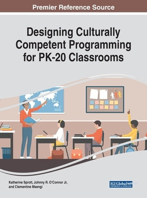 Designing Culturally Competent Programming for PK-20 Classrooms by Sprott, Katherine