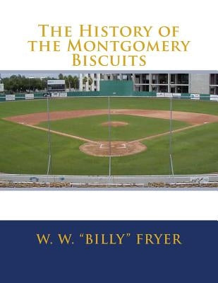The History of the Montgomery Biscuits by Fryer, W. W. Billy