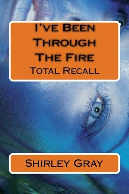 I've Been Through The Fire: Total Recall by Gray, Shirley Sims