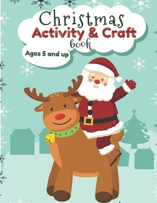 Christmas Activity and Craft Book Ages 5 and up: Santa, Reindeer and Elf Arts and Crafts for Preschool and Kindergarten by Kiddy Press