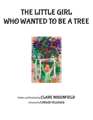 The Little Girl Who Wanted to be a Tree by Rosenfield, Clare