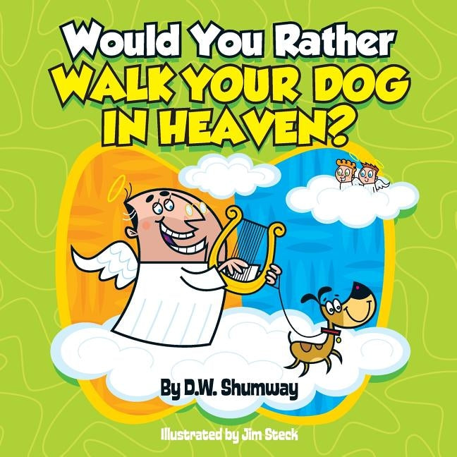 Would You Rather Walk Your Dog in Heaven?: Would You Rather #2 by Steck, Jim