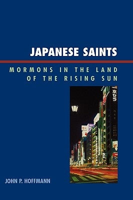 Japanese Saints: Mormons in the Land of the Rising Sun by Hoffmann, John P.