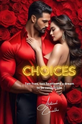 Choices: Two lives, two hearts and just one dream to be conquered by Carvalho, Abdenal