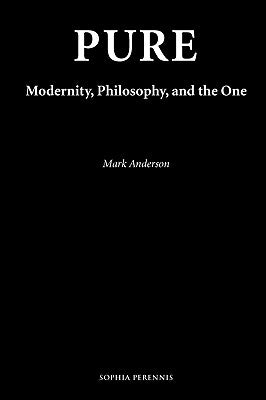 Pure: Modernity, Philosophy, and the One by Anderson, Mark