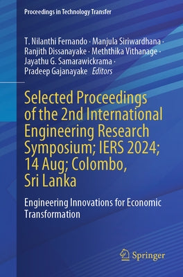 Selected Proceedings of the 2nd International Engineering Research Symposium; Iers 2024; 14 Aug; Colombo, Sri Lanka: Engineering Innovations for Econo by Fernando, T. Nilanthi