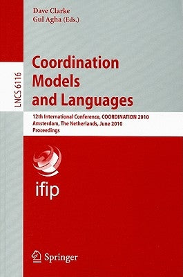 Coordination Models and Languages: 12th International Conference, COORDINATION 2010 Amsterdam, The Netherlands, June 7-9, 2010 Proceedings by Clarke, David