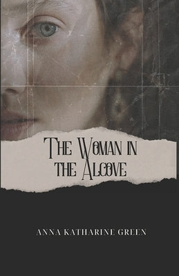 The Woman in The Alcove by Green, Anna Katharine