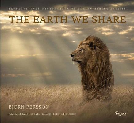 The Earth We Share: Extraordinary Photography of Our Vanishing Species by Persson, Björn