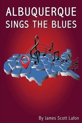 Albuquerque Sings the Blues by Lafon, James Scott