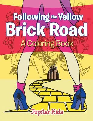 Following the Yellow Brick Road (A Coloring Book) by Jupiter Kids