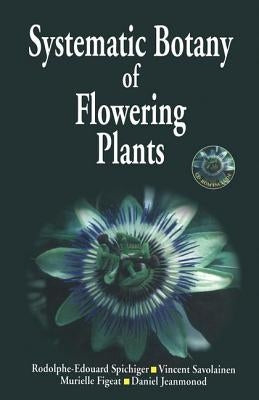 Systematic Botany of Flowering Plants: A New Phytogenetic Approach of the Angiosperms of the Temperate and Tropical Regions by Spichiger, R. E.