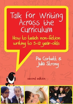 Talk for Writing Across the Curriculum: How to Teach Non-fiction Writing to 5-12 Year-olds (Revised Edition) by Corbett