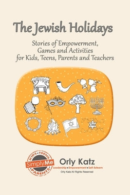 The Jewish Holidays: Stories of Empowerment, Activities and Games for Teachers and Parents by Katz, Orly
