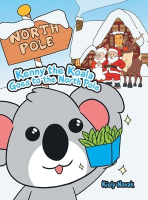 Kenny the Koala Goes to the North Pole by Novak, Kiely
