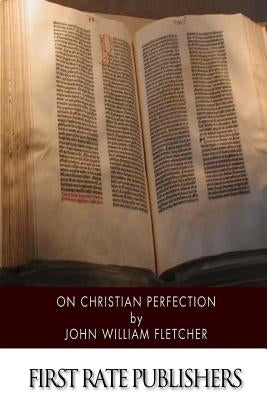 On Christian Perfection by Fletcher, John William