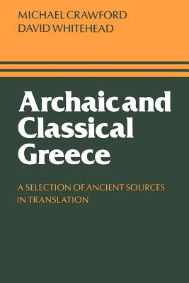 Archaic and Classical Greece: A Selection of Ancient Sources in Translation by Crawford, Michael H.