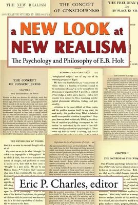 A New Look at New Realism: The Psychology and Philosophy of E. B. Holt by Charles, Eric