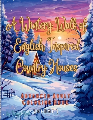 A Wintery Walk of English Inspired Country Houses Advanced Adult Coloring Book Volume 1 by Bail, Kailyn