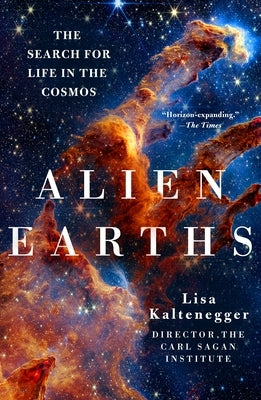 Alien Earths: The New Science of Planet Hunting in the Cosmos by Kaltenegger, Lisa