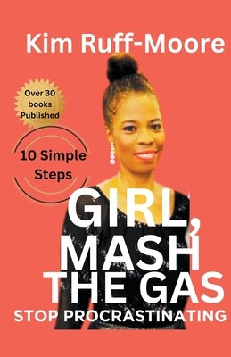 Girl, Mash The Gas: Stop Procrastinating by Ruff-Moore, Kim