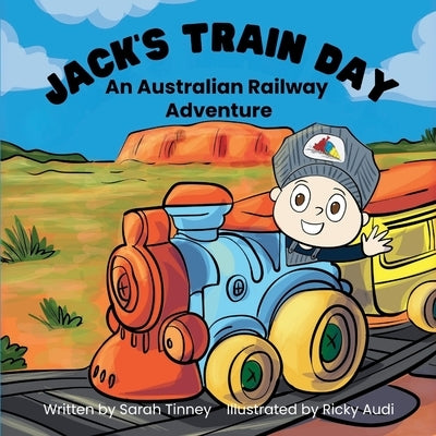 Jack's Train Day: An Australian railway adventure by Tinney, Sarah