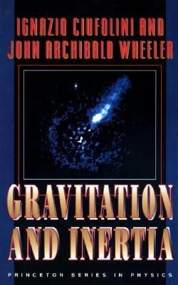 Gravitation and Inertia by Ciufolini, Ignazio