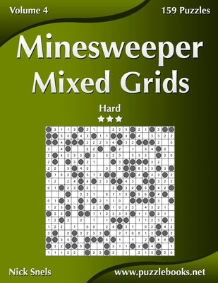 Minesweeper Mixed Grids - Hard - Volume 4 - 159 Logic Puzzles by Snels, Nick