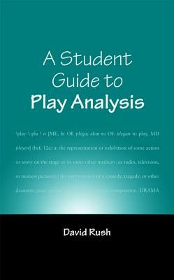 A Student Guide to Play Analysis by Rush, David