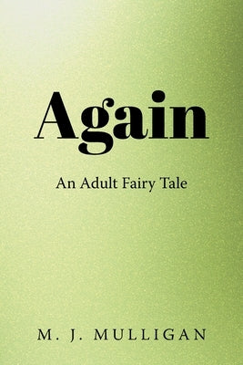 Again: An Adult Fairy Tale by Mulligan, M. J.